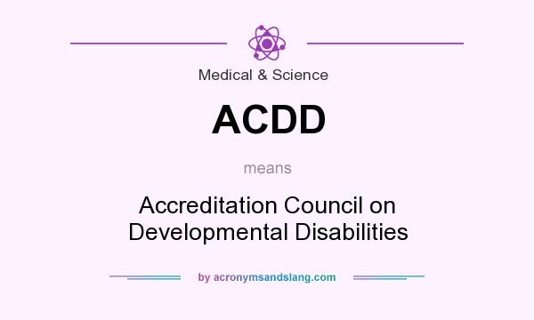 What does ACDD mean? It stands for Accreditation Council on Developmental Disabilities