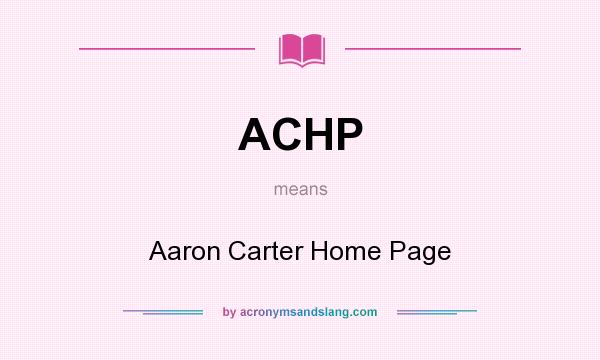 What does ACHP mean? It stands for Aaron Carter Home Page