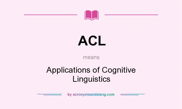 What does ACL mean? It stands for Applications of Cognitive Linguistics