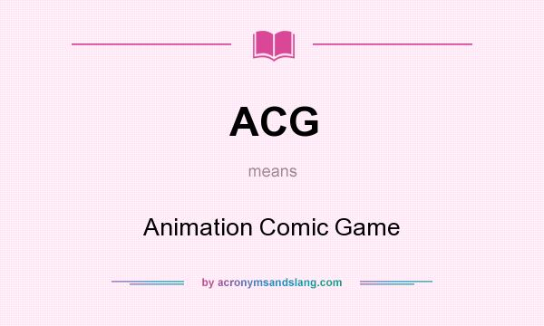 What does ACG mean? It stands for Animation Comic Game