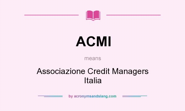What does ACMI mean? It stands for Associazione Credit Managers Italia