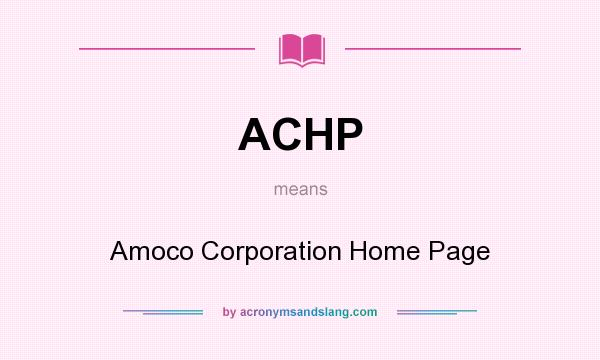 What does ACHP mean? It stands for Amoco Corporation Home Page