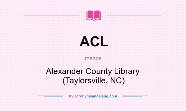 What does ACL mean? It stands for Alexander County Library (Taylorsville, NC)