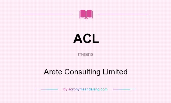 What does ACL mean? It stands for Arete Consulting Limited