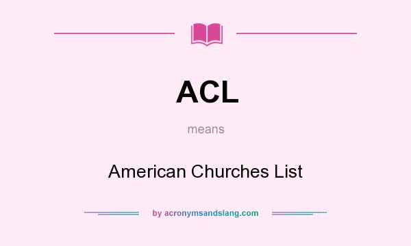 What does ACL mean? It stands for American Churches List