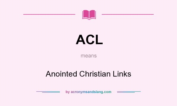 What does ACL mean? It stands for Anointed Christian Links