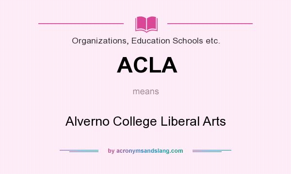 What does ACLA mean? It stands for Alverno College Liberal Arts