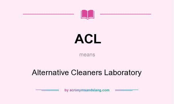 What does ACL mean? It stands for Alternative Cleaners Laboratory