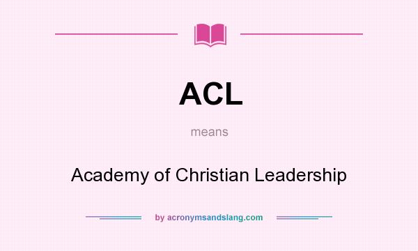 What does ACL mean? It stands for Academy of Christian Leadership