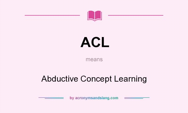 What does ACL mean? It stands for Abductive Concept Learning