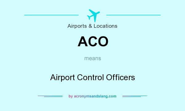 What does ACO mean? It stands for Airport Control Officers