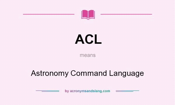 What does ACL mean? It stands for Astronomy Command Language