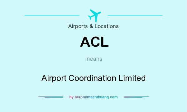 What does ACL mean? It stands for Airport Coordination Limited