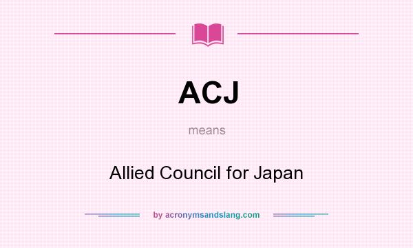 What does ACJ mean? It stands for Allied Council for Japan