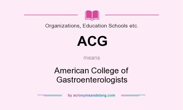 What does ACG mean? It stands for American College of Gastroenterologists