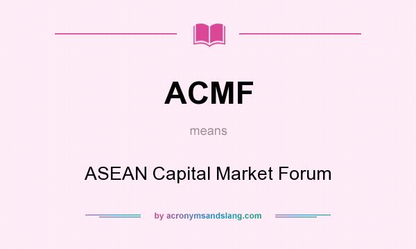 What does ACMF mean? It stands for ASEAN Capital Market Forum