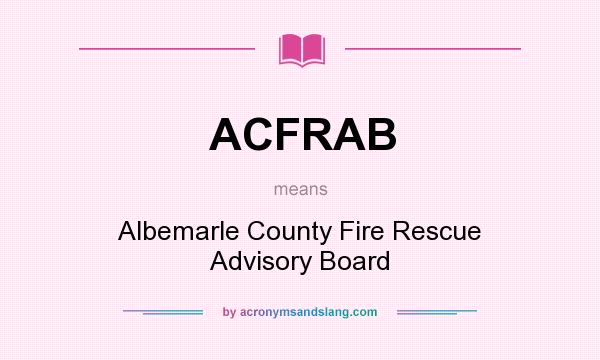 What does ACFRAB mean? It stands for Albemarle County Fire Rescue Advisory Board