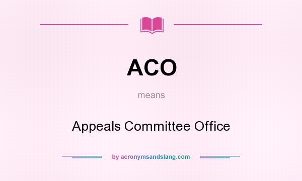 What does ACO mean? It stands for Appeals Committee Office