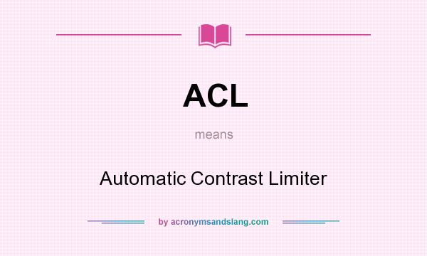 What does ACL mean? It stands for Automatic Contrast Limiter