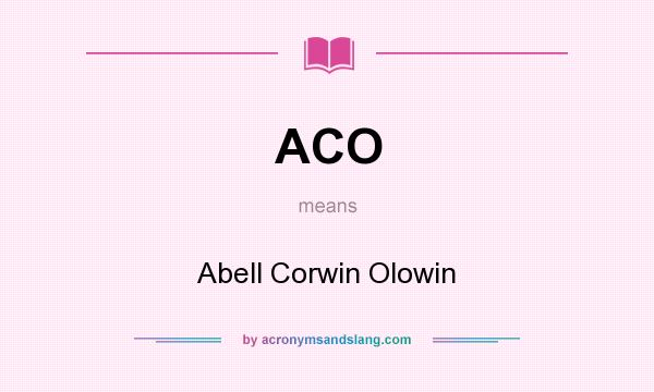 What does ACO mean? It stands for Abell Corwin Olowin