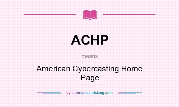 What does ACHP mean? It stands for American Cybercasting Home Page