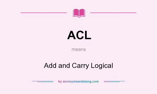 What does ACL mean? It stands for Add and Carry Logical