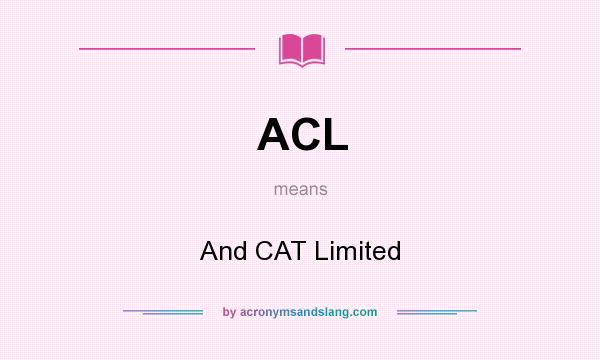 What does ACL mean? It stands for And CAT Limited