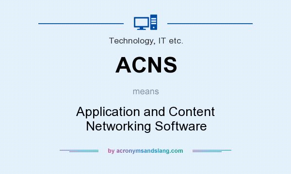What does ACNS mean? It stands for Application and Content Networking Software