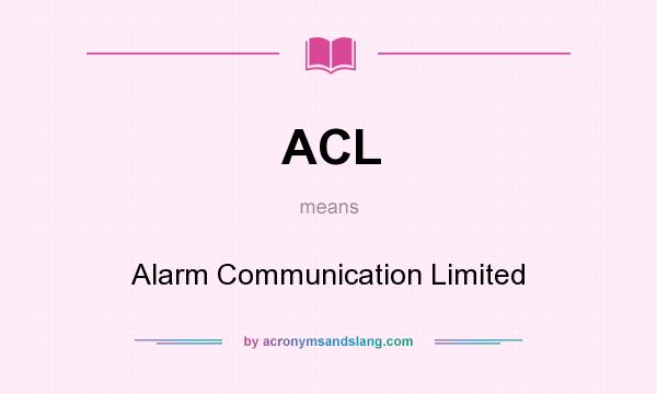 What does ACL mean? It stands for Alarm Communication Limited