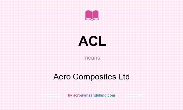 What does ACL mean? It stands for Aero Composites Ltd