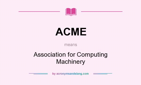 What does ACME mean? It stands for Association for Computing Machinery