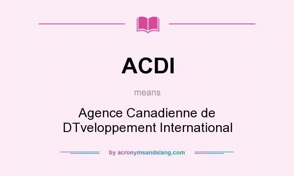 What does ACDI mean? It stands for Agence Canadienne de DTveloppement International
