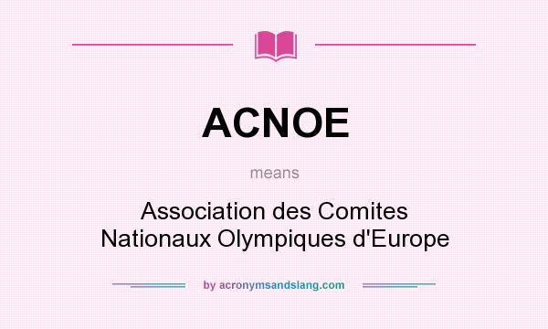What does ACNOE mean? It stands for Association des Comites Nationaux Olympiques d`Europe