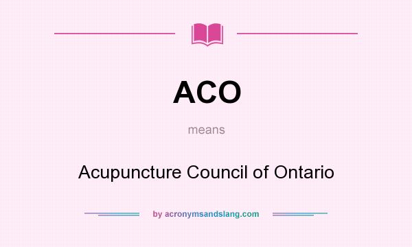 What does ACO mean? It stands for Acupuncture Council of Ontario