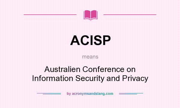 What does ACISP mean? It stands for Australien Conference on Information Security and Privacy