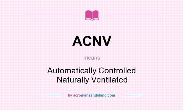What does ACNV mean? It stands for Automatically Controlled Naturally Ventilated