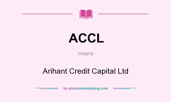 What does ACCL mean? It stands for Arihant Credit Capital Ltd