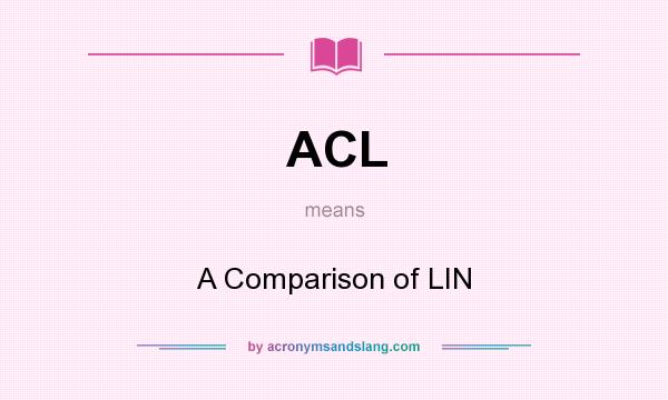 What does ACL mean? It stands for A Comparison of LIN