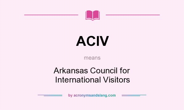What does ACIV mean? It stands for Arkansas Council for International Visitors