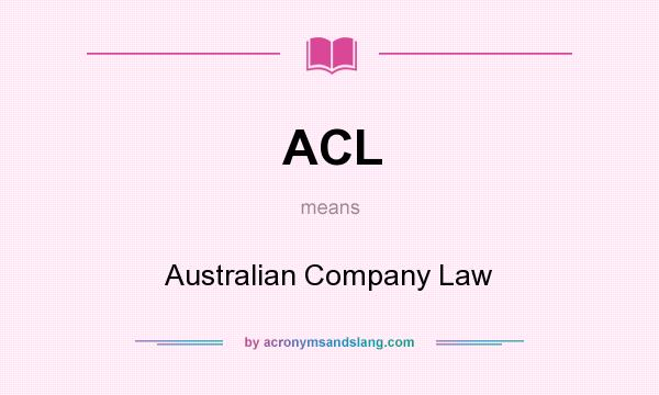 What does ACL mean? It stands for Australian Company Law