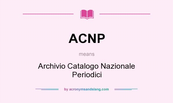 What does ACNP mean? It stands for Archivio Catalogo Nazionale Periodici