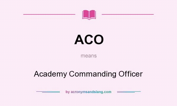 What does ACO mean? It stands for Academy Commanding Officer