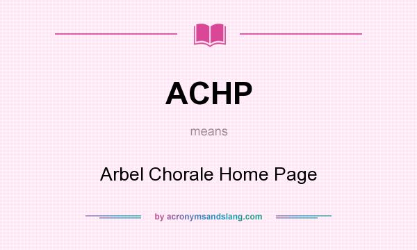 What does ACHP mean? It stands for Arbel Chorale Home Page