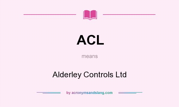 What does ACL mean? It stands for Alderley Controls Ltd