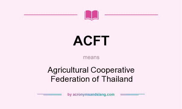 What does ACFT mean? It stands for Agricultural Cooperative Federation of Thailand