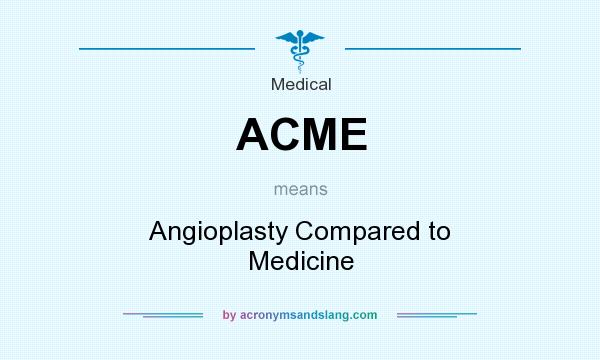 What does ACME mean? It stands for Angioplasty Compared to Medicine