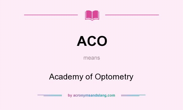 What does ACO mean? It stands for Academy of Optometry