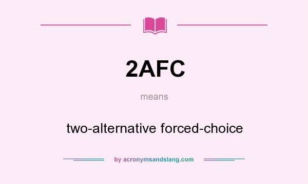 What does 2AFC mean? It stands for two-alternative forced-choice