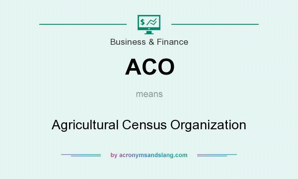 What does ACO mean? It stands for Agricultural Census Organization