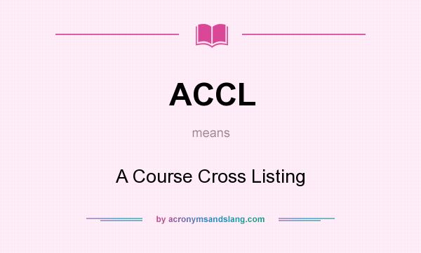 What does ACCL mean? It stands for A Course Cross Listing